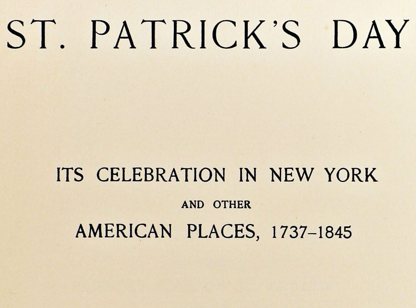 Title page of a book about St. Patrick's Day celebrations in New York from 1737-1845.