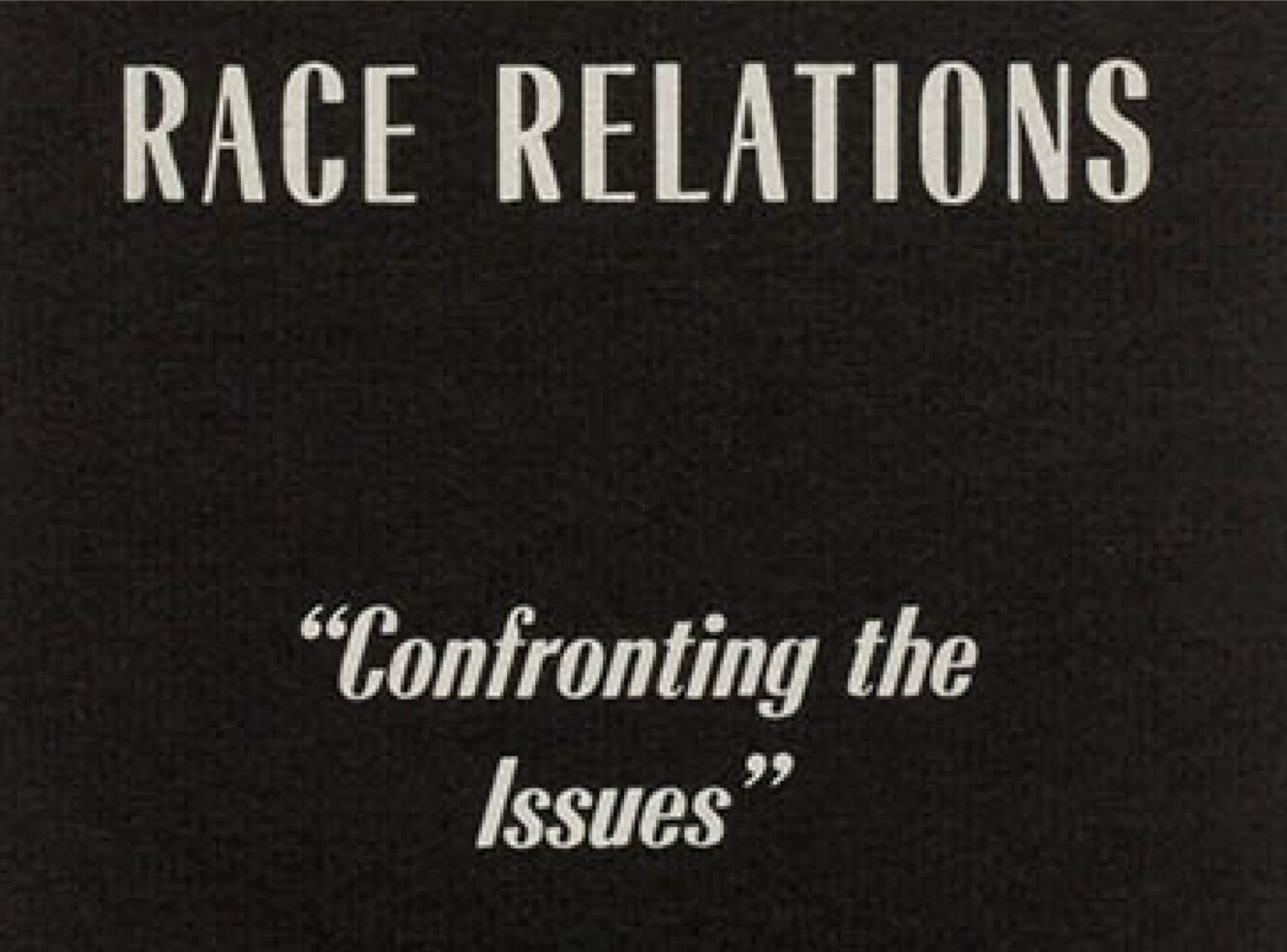 A black background with text: "RACE RELATIONS" and "Confronting the Issues" in white.